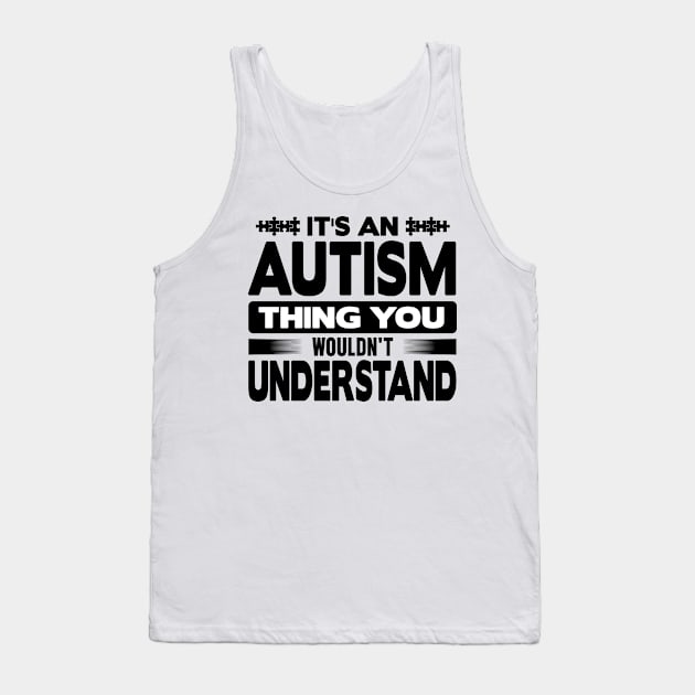 It is an autism thing you wouldn't understand Tank Top by mohamadbaradai